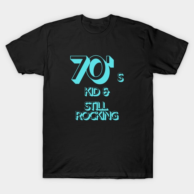 70s Kid and Still Rocking T-Shirt by CLPDesignLab